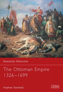 The Ottoman Empire 1326-1699 - Stephen Turnbull, Stephen Tumbull