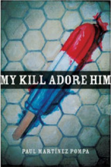 My Kill Adore Him - Paul Martínez Pompa, Martin Espada