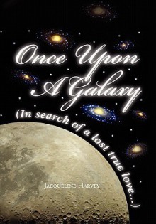 Once Upon a Galaxy: In Search of a Lost True Love - Jacqueline Harvey