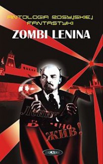 Zombi Lenina. Antologia rosyjskiej fantastyki - Kir Bułyczow, Marina Diaczenko, Andriej Łazarczuk, Siergiej Siniakin, Siergiej Diaczenko, Andriej Stolarow