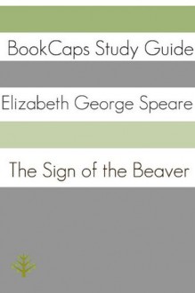 Study Guide: The Sign of the Beaver (A BookCaps Study Guide) - BookCaps, Golgotha Press