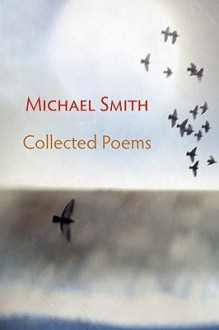 Collected Poems - Michael Smith