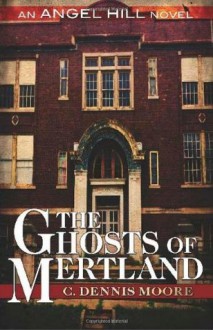 The Ghosts of Mertland: 3 (The Angel Hill stories) - C. Dennis Moore