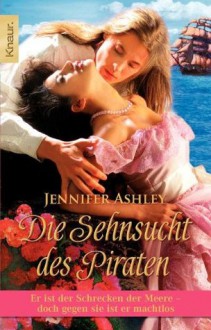 Die Sehnsucht des Piraten: Er ist der Schrecken der Meere - doch gegen sie ist er machtlos (German Edition) - Jennifer Ashley, Wolfgang Thon