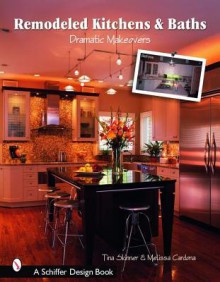 Remodeled Kitchens & Baths: Dramatic Makeovers - Tina Skinner, Melissa Cardona