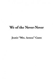 We of the Never-Never - Jeannie Gunn