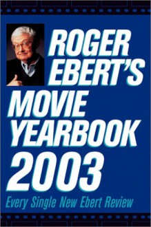 Roger Ebert's Movie Yearbook 2003 - Roger Ebert