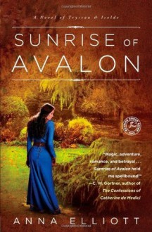 Sunrise of Avalon: A Novel of Trystan & Isolde - Anna Elliott