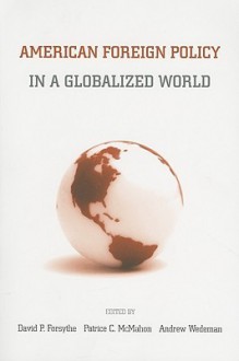 American Foreign Policy in a Globalized World - David P. Forsythe