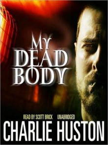 My Dead Body (Audio) - Scott Brick, Charlie Huston