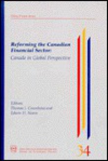 Reforming the Canadian Financial Sector: Canada in Global Perspective - Thomas J. Courchene, Edwin H. Neave