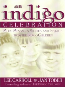 An Indigo Celebration: More Messages, Stories and Insights from the Indigo Children - Lee Carroll