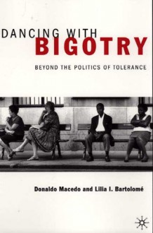 Dancing With Bigotry: Beyond the Politics of Tolerance - Donaldo Macedo, Lilia I. Bartolome