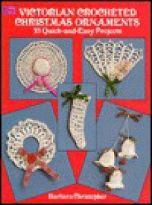 Victorian Crocheted Christmas Ornaments: 33 Quick-And-Easy Projects - Barbara Christopher