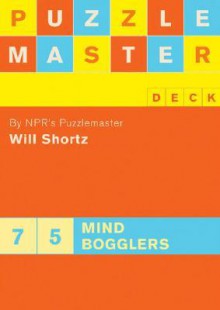 Puzzlemaster Deck: 75 Mind Bogglers - Will Shortz