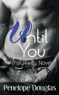 Until You (Fall Away, #1.5) - Penelope Douglas