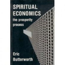 Spiritual Economics: The Prosperity Process - Eric Butterworth