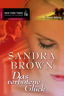 Das verbotene Glück : Roman - Sandra Brown, Sonja Sajlo-Lucich