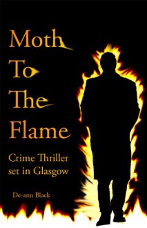 Moth to the Flame (A Crime Thriller Script Book) - De-ann Black