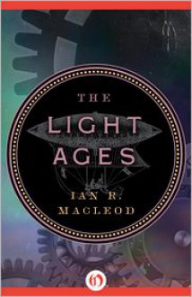 The Light Ages - Ian R. MacLeod