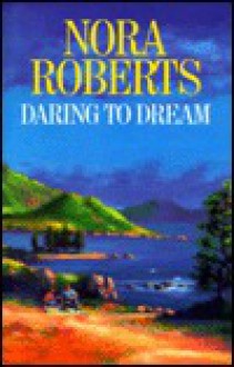 Daring to Dream (Dream trilogy #1) - Nora Roberts