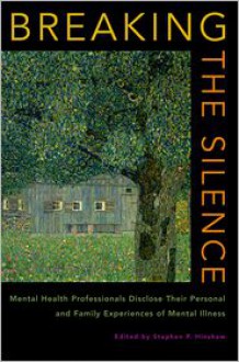 Breaking the Silence: Mental Health Professionals Disclose Their Personal and Family Experiences of Mental Illness - Stephen Hinshaw