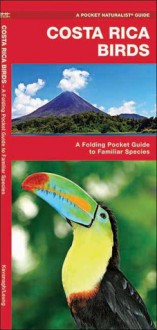 Costa Rica Birds: A Folding Pocket Guide to Familiar Species - James Kavanagh