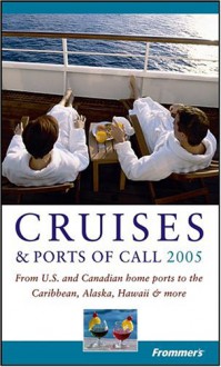 Frommer's Cruises & Ports of Call 2005: From U.S. and Canadian Home Ports to the Caribbean, Alaska, Hawaii & More - Heidi Sarna