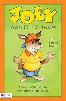 Joey Wants to Know: A Parent-Child Guide to Inappropriate Touch - Selena Smith