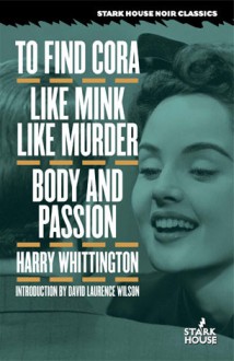 To Find Cora/Like Mink Like Murder/Body and Passion - Harry Whittington