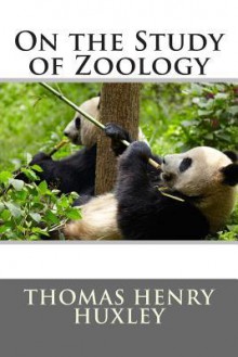 On the Study of Zoology - Thomas Henry Huxley