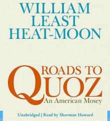 Roads to Quoz: An American Mosey - William Least Heat-Moon, Sherman Howard