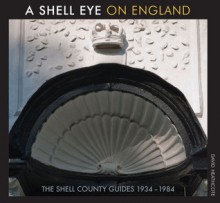 A Shell Eye on England: The Shell County Guides 1934�1984 - David Heathcote