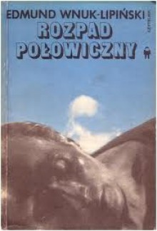 Rozpad połowiczny - Edmund Wnuk-Lipiński