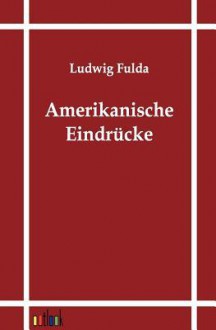 Amerikanische Eindr Cke - Ludwig Fulda