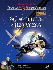 Só se morre duas vezes (Crónicas do Vampiro Valentim - volume 12) - Álvaro Magalhães