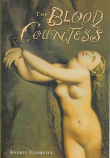 The Blood Countess - Andrei Codrescu