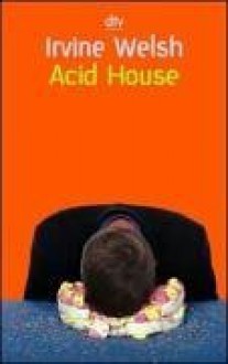 Acid House - Irvine Welsh