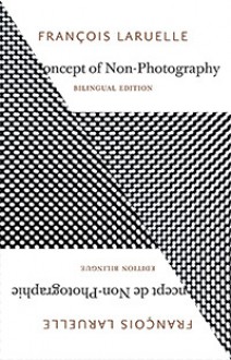 The Concept of Non-Photography - François Laruelle, Robin Mackay