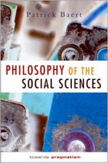 Philosophy of the Social Sciences: Towards Pragmatism - Patrick Baert