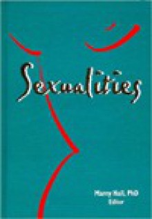 Sexualities (Monograph Published Simultaneously As Women & Therapy , Vol 19, No 4) (Monograph Published Simultaneously As Women & Therapy , Vol 19, No 4) - Marny Hall