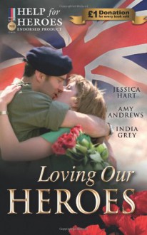 Loving Our Heroes - Jessica Hart, Amy Andrews, India Grey