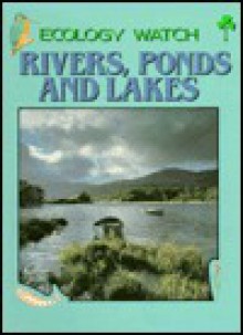 Rivers, Ponds And Lakes - Anita Ganeri