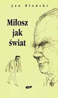 Miłosz jak świat - Jan Błoński