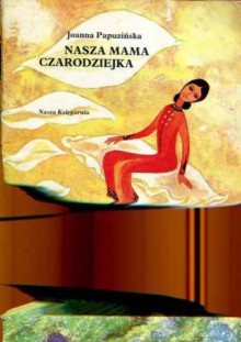 Nasza mama czarodziejka - Joanna Papuzińska