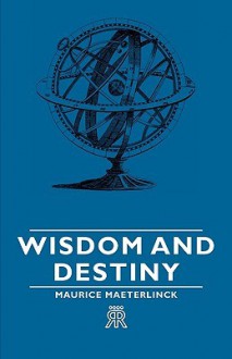 Wisdom and Destiny - Maurice Maeterlinck