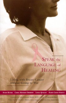 Speak the Language of Healing: Living With Breast Cancer Without Going to War - Susan Kuner, Carol Orsborn, Linda Quigley