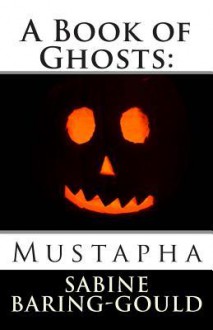 A Book of Ghosts: Mustapha - Sabine Baring-Gould