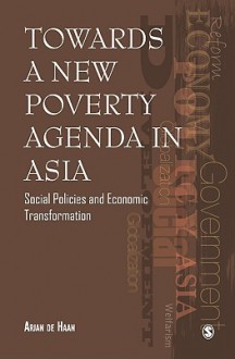 Towards a New Poverty Agenda in Asia: Social Policies and Economic Transformation - Arjan de Haan