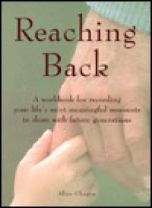 Reaching Back: A Treasury of Family Memories - Alice Chapin